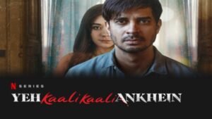 Yeh Kaali Kaali Ankhein Web Series All Episodes Updates, Review, Cast